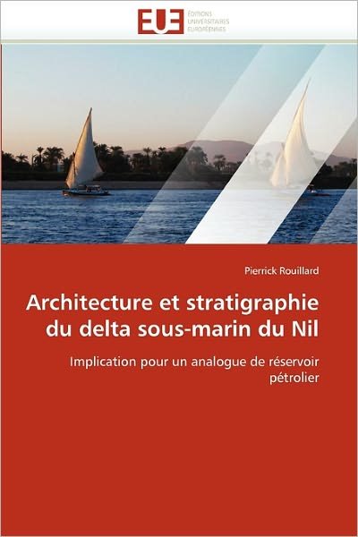 Cover for Pierrick Rouillard · Architecture et Stratigraphie Du Delta Sous-marin Du Nil: Implication Pour Un Analogue De Réservoir Pétrolier (Paperback Book) [French edition] (2018)