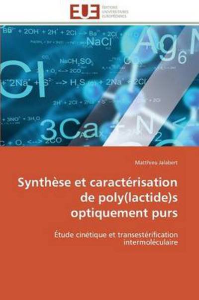 Cover for Matthieu Jalabert · Synthèse et Caractérisation De Poly (Lactide)s Optiquement Purs: Étude Cinétique et Transestérification Intermoléculaire (Paperback Book) [French edition] (2018)
