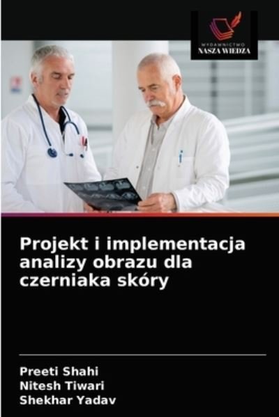 Cover for Preeti Shahi · Projekt i implementacja analizy obrazu dla czerniaka skory (Paperback Book) (2021)