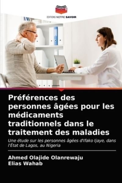 Cover for Ahmed Olajide Olanrewaju · Preferences des personnes agees pour les medicaments traditionnels dans le traitement des maladies (Paperback Book) (2021)