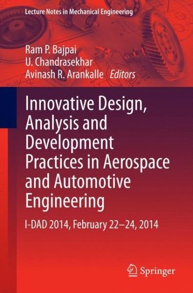 Cover for Ram P Bajpai · Innovative Design, Analysis and Development Practices in Aerospace and Automotive Engineering: I-DAD 2014, February 22 - 24, 2014 - Lecture Notes in Mechanical Engineering (Paperback Book) [2014 edition] (2014)