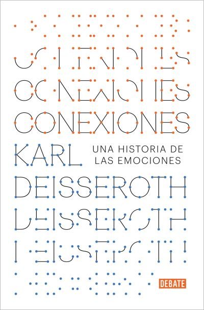 Cover for Karl Deisseroth · Conexiones: Una historia de las emociones / Projections: A Story of Human Emotio ns (Paperback Book) (2022)