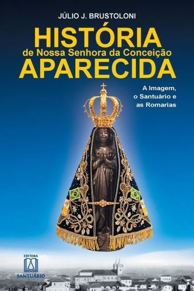 Cover for Julio J Brustoloni · Historia de Nossa Senhora da Conceicao Aparecida (Paperback Book) (2020)