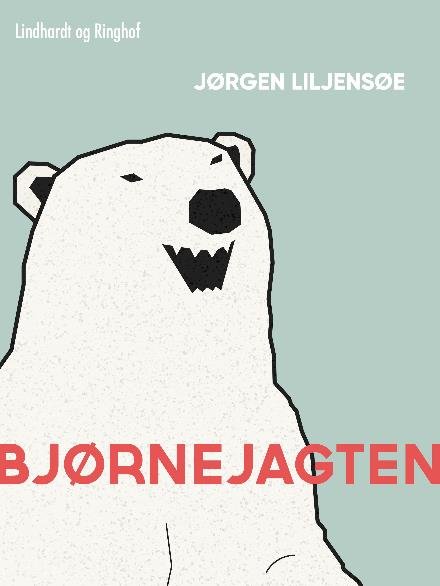 Cover for Jørgen Liljensøe · Bjørnejagten (Sewn Spine Book) [第1 版本] (2018)