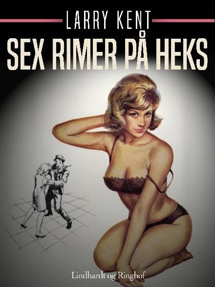 Cover for Larry Kent · Larry Kent: Sex rimer på heks (Sewn Spine Book) [第1 版本] (2018)
