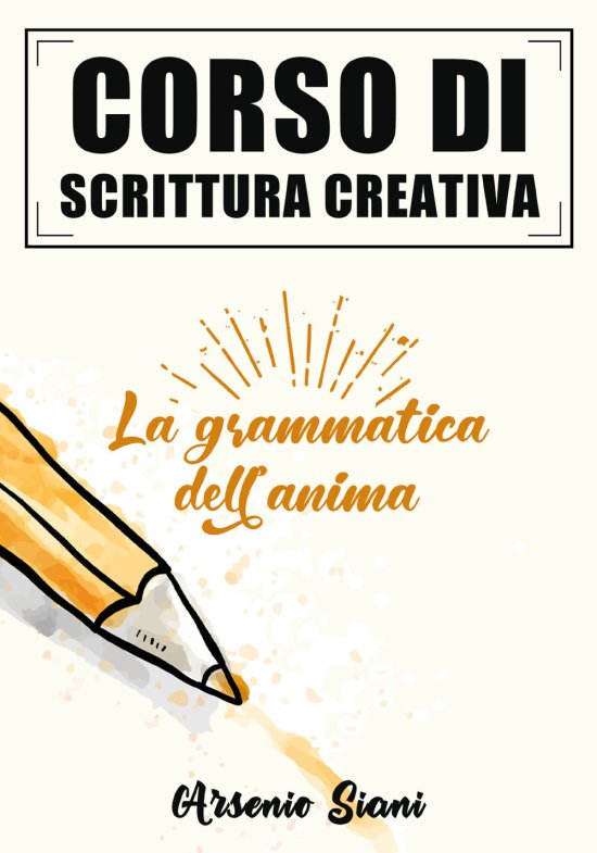 Cover for Arsenio Siani · Corso Di Scrittura Creativa. La Grammatica Dell'Anima (Book)