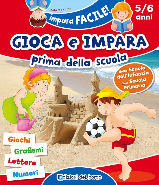 Cover for Roberta Fanti · Gioca E Impara Prima Della Scuola. Giochi, Grafismi, Lettere, Numeri. 5/6 Anni. Ediz. A Colori (Book)