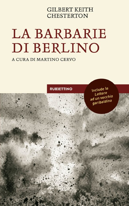 Cover for Chesterton Gilbert Keith · La Barbarie Di Berlino Con Le Lettere Ad Un Vecchio Garibaldino (Book)