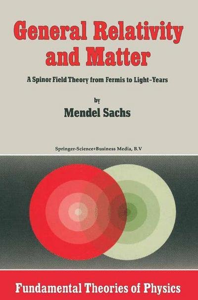 Cover for M. Sachs · General Relativity and Matter: a Spinor Field Theory from Fermis to Light-years - Fundamental Theories of Physics (Paperback Book) [1st Ed. Softcover of Orig. Ed. 1982 edition] (2010)