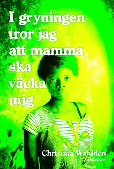Cover for Christina Wahldén · I gryningen tror jag att mamma ska väcka mig (Hardcover Book)