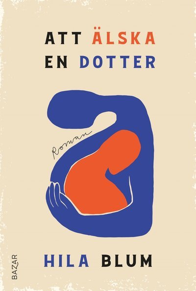 Cover for Hila Blum · Att älska sin dotter (Hardcover Book) (2023)
