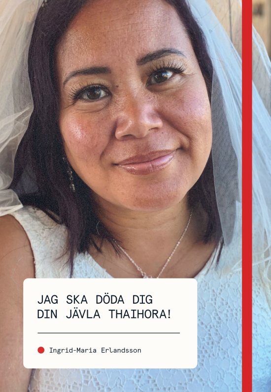 Cover for Ingrid-Maria Erlandsson · Jag ska döda dig din jävla thaihora! (Paperback Book) (2023)