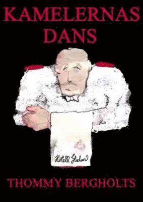 Cover for Thommy Bergholts · Kamelernas dans : en berättelse om folket bakom svängdörrarna (Hardcover Book) (2008)