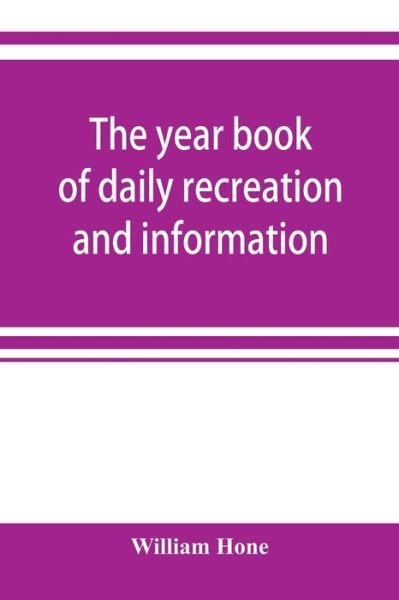 Cover for William Hone · The year book of daily recreation and information (Paperback Book) (2019)