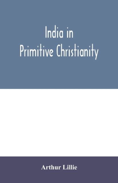 Cover for Arthur Lillie · India in primitive Christianity (Paperback Book) (2020)