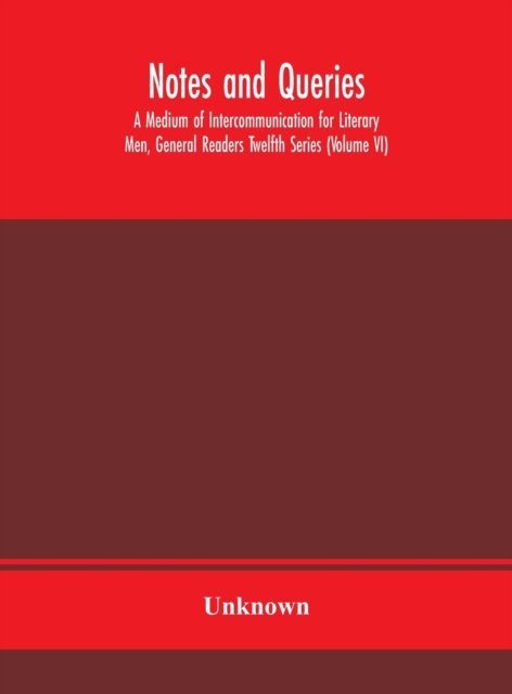 Cover for Notes and queries; A Medium of Intercommunication for Literary Men, General Readers Twelfth Series (Volume VI) (Hardcover Book) (2020)