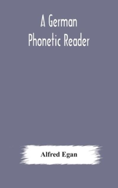 Cover for Alfred Egan · A German phonetic reader (Hardcover Book) (2020)