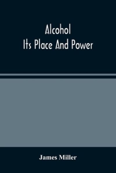 Cover for James Miller · Alcohol; Its Place And Power (Paperback Book) (2021)