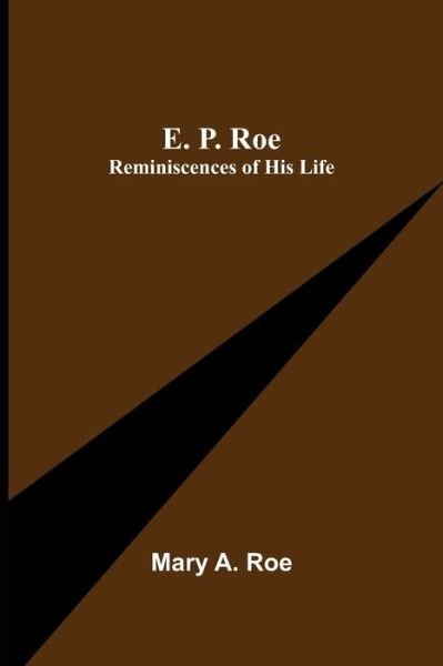 Cover for Mary A Roe · E. P. Roe; Reminiscences of his Life (Paperback Book) (2021)