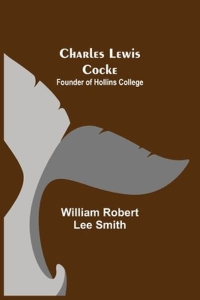 Cover for William Robert Lee Smith · Charles Lewis Cocke; Founder of Hollins College (Paperback Book) (2021)