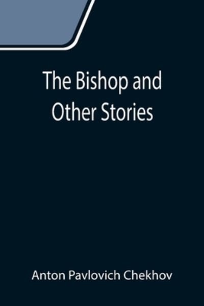Cover for Anton Pavlovich Chekhov · The Bishop and Other Stories (Paperback Book) (2021)