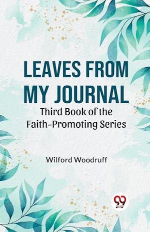 Cover for Wilford Woodruff · Leaves from My Journal THIRD BOOK OF THE FAITH-PROMOTING SERIES (Paperback Book) (2023)