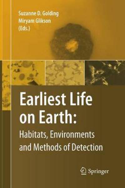 Cover for Suzanne D Golding · Earliest Life on Earth: Habitats, Environments and Methods of Detection (Paperback Book) [2011 edition] (2014)