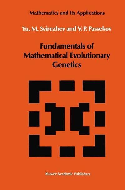 Cover for Yuri M. Svirezhev · Fundamentals of Mathematical Evolutionary Genetics - Mathematics and its Applications (Paperback Book) [Softcover reprint of the original 1st ed. 1990 edition] (2011)