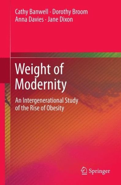 Cover for Cathy Banwell · Weight of Modernity: An Intergenerational Study of the Rise of Obesity (Paperback Book) [2012 edition] (2015)