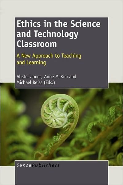 Cover for A Jones · Ethics in the Science and Technology Classroom: a New Approach to Teaching and Learning (Hardcover Book) (2010)