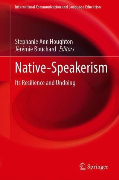 Cover for Native-Speakerism: Its Resilience and Undoing - Intercultural Communication and Language Education (Hardcover Book) [2020 edition] (2020)