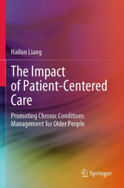 Cover for Hailun Liang · The Impact of Patient-Centered Care: Promoting Chronic Conditions Management for Older People (Paperback Book) [2022 edition] (2023)