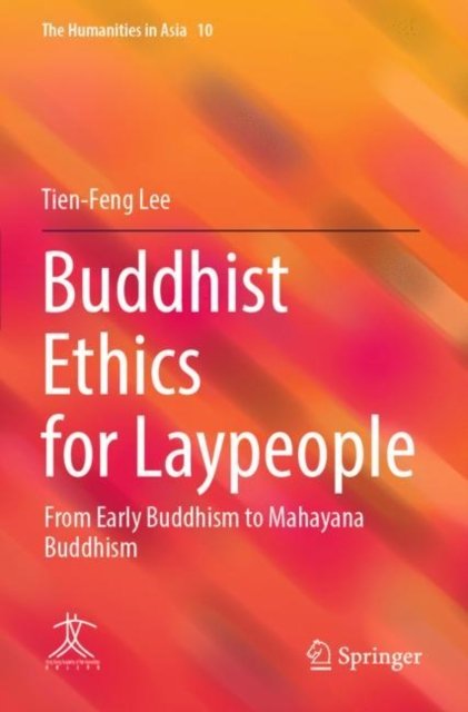 Cover for Tien-Feng Lee · Buddhist Ethics for Laypeople: From Early Buddhism to Mahayana Buddhism - The Humanities in Asia (Paperback Book) [2022 edition] (2023)