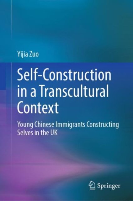 Cover for Yijia Zuo · Self-Construction in a Transcultural Context: Young Chinese Immigrants Constructing Selves in the UK (Hardcover Book) [2022 edition] (2022)