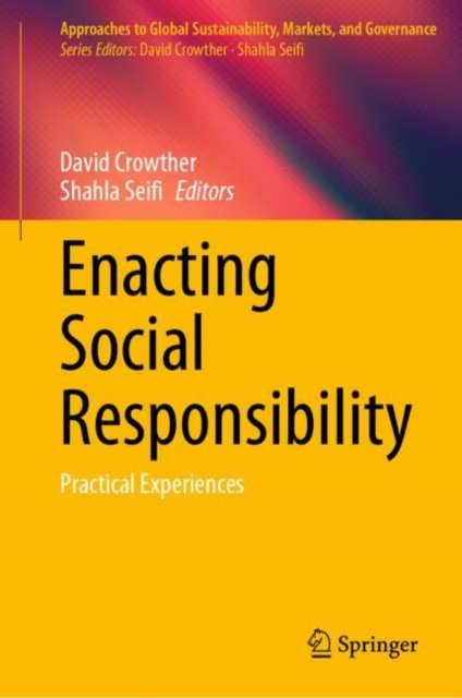 Cover for Enacting Social Responsibility: Practical Experiences - Approaches to Global Sustainability, Markets, and Governance (Hardcover Book) (2025)