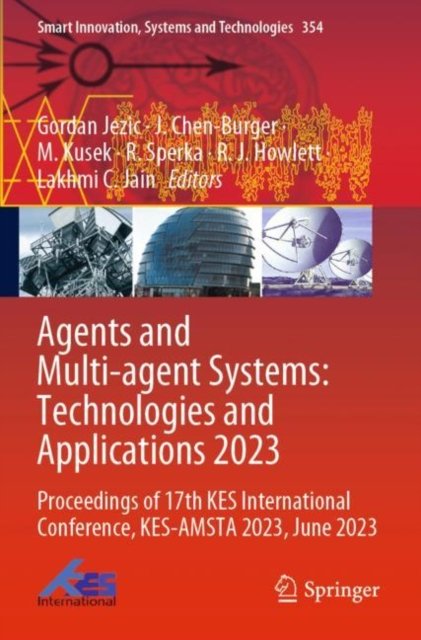 Cover for Agents and Multi-agent Systems: Technologies and Applications 2023: Proceedings of 17th KES International Conference, KES-AMSTA 2023, June 2023 - Smart Innovation, Systems and Technologies (Paperback Book) [2023 edition] (2024)