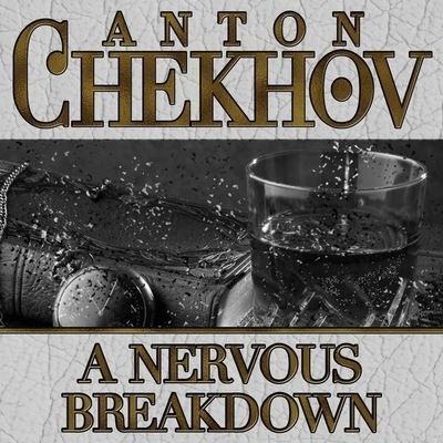A Nervous Breakdown Lib/E - Anton Chekhov - 音乐 - Gildan Media Corporation - 9798200633708 - 2012年12月4日