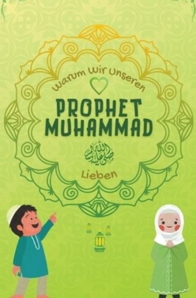 Cover for Islamische Bucher Herausgeber · Warum Wir Unseren Prophet Muhammad Lieben? - Serie Islamisches Wissen Fur Kinder (Paperback Book) (2021)