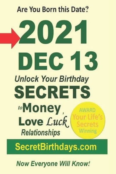 Cover for Secret Birthdays Ebook Publisher · Born 2021 Dec 13? Your Birthday Secrets to Money, Love Relationships Luck: Fortune Telling Self-Help: Numerology, Horoscope, Astrology, Zodiac, Destiny Science, Metaphysics (Paperback Book) (2022)