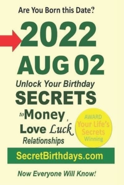 Cover for Secret Birthdays Ebook Publisher · Born 2022 Aug 02? Your Birthday Secrets to Money, Love Relationships Luck: Fortune Telling Self-Help: Numerology, Horoscope, Astrology, Zodiac, Destiny Science, Metaphysics (Paperback Book) (2022)
