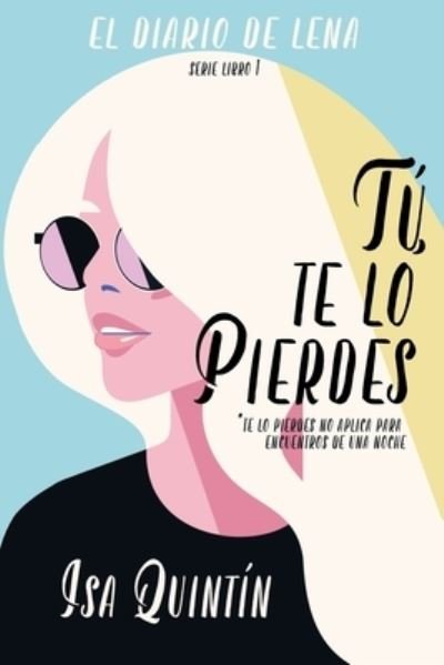 Cover for Isabel Quintin · Tu, te lo pierdes: Serie Los Diarios de Lena - El Diario de Lena (Paperback Book) (2022)