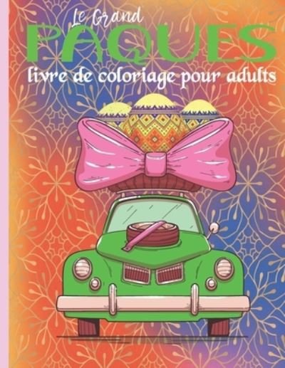 Cover for Larry Univers Press · Le Grand LivreE De Coloriage De Paques Pour Adultes: Livre de coloriage de Paques pour adultes 2022, livre de coloriage de Paques en gros caracteres, livre de coloriage de Paques pour jeunes et enfants, Joyeux Livre De Coloriage Pour Adults. (Paperback Book) (2022)