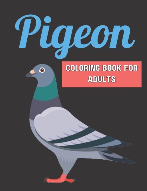 Cover for Kyle Ethan · Pigeon Coloring Book For Adults: Stress Relieving Coloring Book Designs For Adults Man Woman (Paperback Book) (2022)