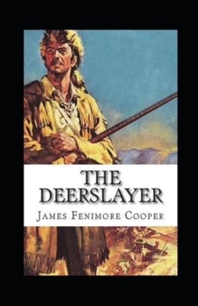 The Deerslayer Annotated - James Fenimore Cooper - 图书 - Independently Published - 9798464424708 - 2021年8月25日