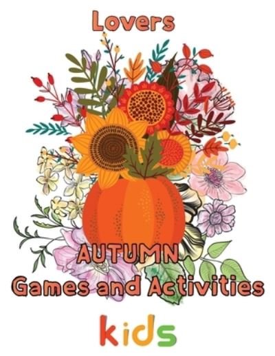 Cover for Rowe · Lovers Autumn Games and activities Kids: 8.5''x11''/autumn activity book (Paperback Book) (2021)