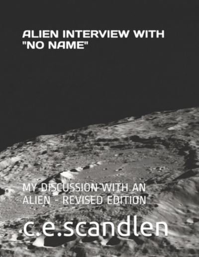 C E Scandlen · Alien Interview with "No Name.": My Discussion with an Alien (Paperback Book) (2021)