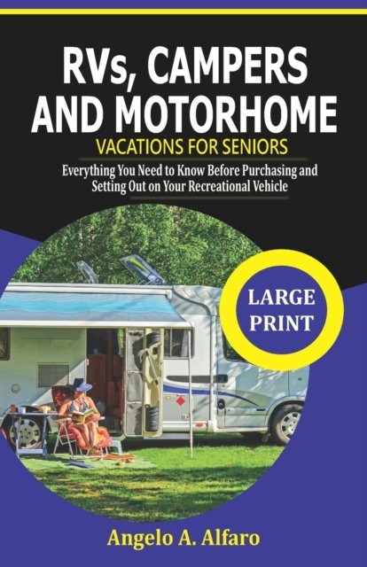 Cover for Angelo A Alfaro · RVs, Campers and Motorhome Vacations For Seniors: Everything you need to Know before purchasing and setting out on your Recreational Vehicle (Paperback Book) (2021)