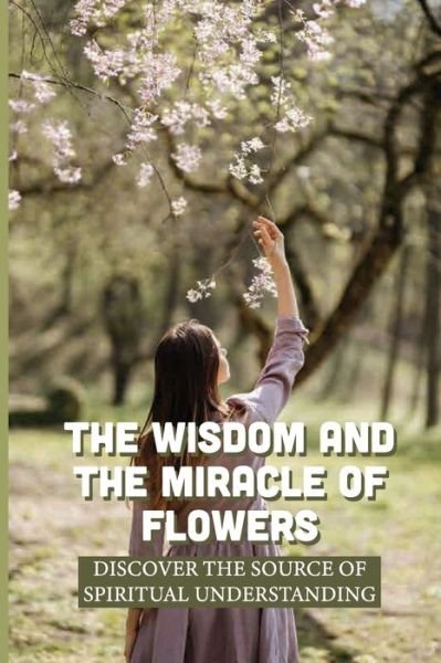 Cover for Malisa Lights · The Wisdom And The Miracle Of Flowers (Paperback Book) (2021)