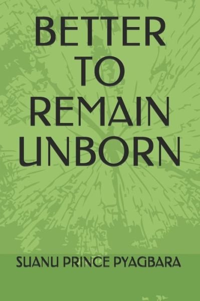 Cover for Suanu Prince Pyagbara · Better to Remain Unborn (Paperback Book) (2021)