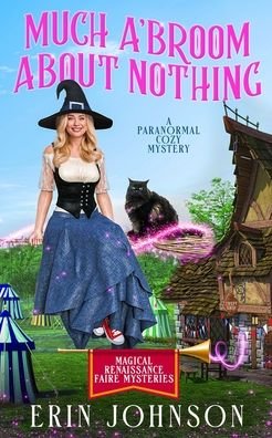Cover for Erin Johnson · Much A'Broom About Nothing: A Paranormal Cozy Mystery - Magical Renaissance Faire Mysteries (Paperback Book) (2021)